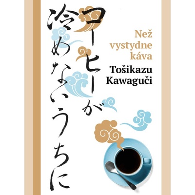 Tošikazu Kawaguči Než vystydne káva