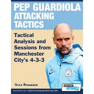 Pep Guardiola Attacking Tactics - Tactical Analysis and Sessions from Manchester City's 4-3-3 | Athanasios Terzis (ISBN: 9781910491317)