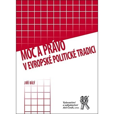 Moc a právo v evropské politické tradici - Jiří Bílý