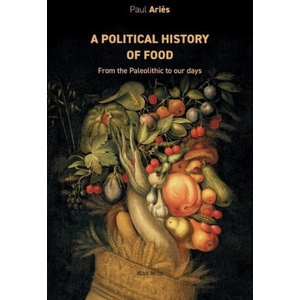 A political history of food: From the Paleolithic to our days | Paul Ariès (ISBN: 9782315010905)