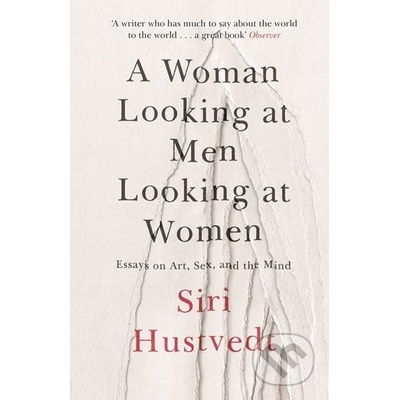 A Woman Looking at Men Looking at Women: EssaSiri Hustvedt