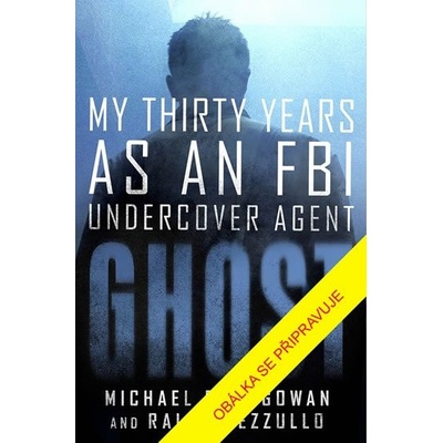 Špion: Třicet let jako tajný agent FBI - McGowan Michael R., Pezzullo Ralph