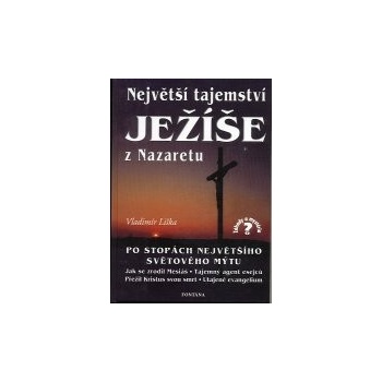 Největší tajemství Ježíše z Nazaretu -- Po stopách největšího světového mýtu - Vladimír Liška