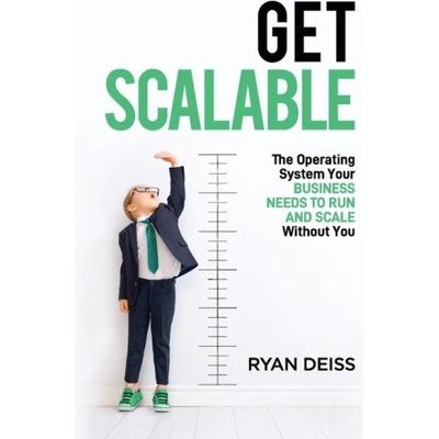 Get Scalable: The Operating System Your Business Needs To Run and Scale Without You