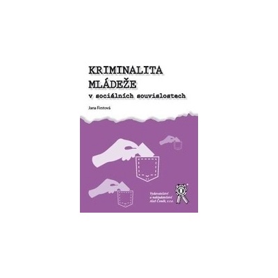 Kriminalita mládeže v sociálních souvislostech - Jana Firstová
