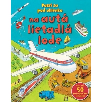 Pozri sa pod okienko na autá, lietadla, lode