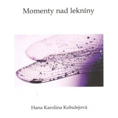 Momenty nad lekníny - Hana Karolina Kobulejová