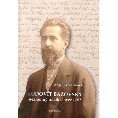 Ľudovít Bazovský - nezlomný rodák slovenský ?