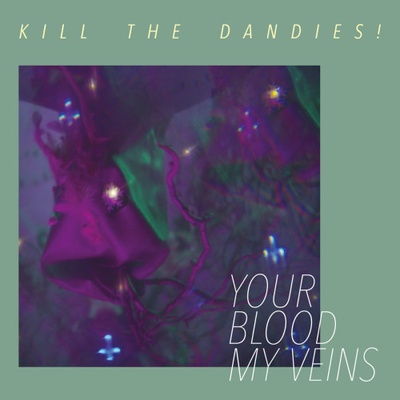 Kill The Dandies Your Blood My Veins LP