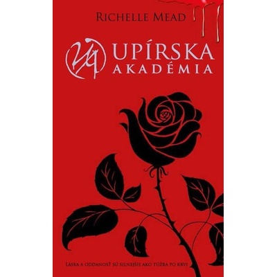 Upírska akadémia: Láska a oddanosť sú silnejšie ako túžba po krvi - Richelle Mead – Hledejceny.cz