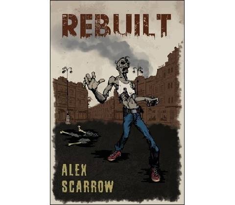 Rebuilt - Alex Scarrow