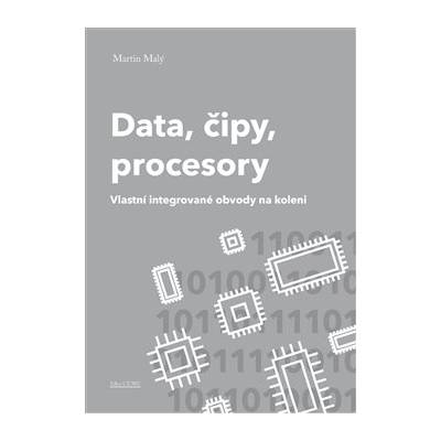 Data, čipy, procesory. Vlastní integrované obvody na koleni - Martin Malý