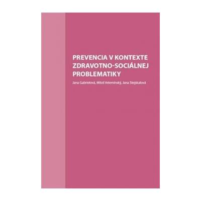 Prevencia v kontexte zdravotno-sociálnej problematiky - Jana Gabrielová