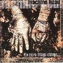 The More Things Change - Machine Head CD