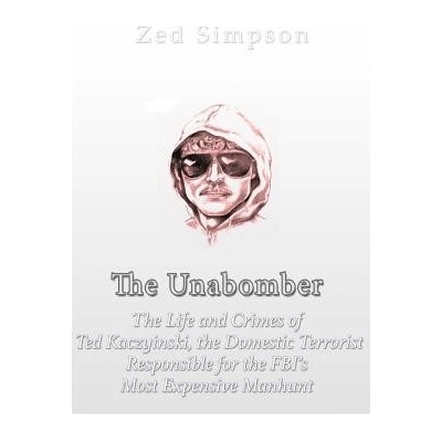 The Unabomber: The Life and Crimes of Ted Kaczynski, the Domestic Terrorist Responsible for the FBIs Most Expensive Manhunt Charles River EditorsPaperback