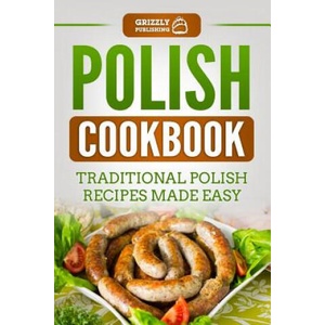 Polish Cookbook: Traditional Polish Recipes Made Easy (2018)