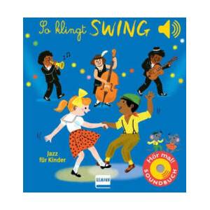 So klingt Swing - Jazz für Kinder | Aurélie Guillerey, Nadine Püschel (ISBN: 9783741527746)