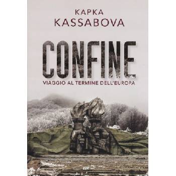 Confine. Viaggio al termine dell'Europa | Kapka Kassabova