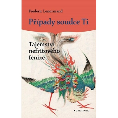 Případy soudce Ti: Tajemství nefritového fénixe - Frédéric Lenormand