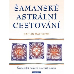 Šamanské astrální cestování | Caitlín Matthews (2021)