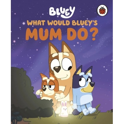 Bluey What Would Bluey's Mum Do? - Bluey