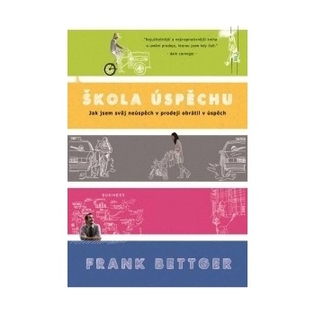 Škola úspěchu - Jak jsem svůj neúspěch v prodeji obrátil v úspěch - Frank Bettger