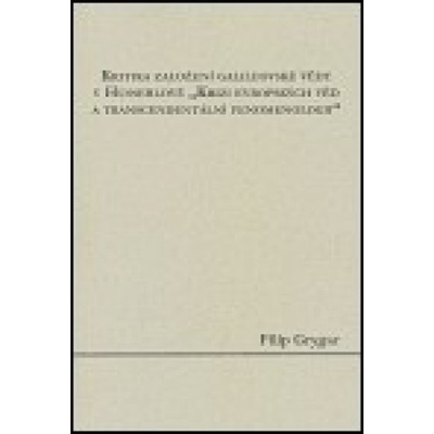 Kritika založení galileovské vědy v Husserlově "Krizi evropských věd a transcendentální fenomenologi - Filip Grygar