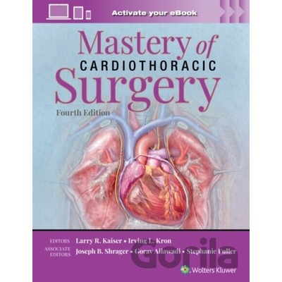 Mastery of Cardiothoracic Surgery - Gorav Ailawadi, Stephanie Fuller, LARRY R. KAISER, Joseph Ben Shrager, IRVING L. KRON