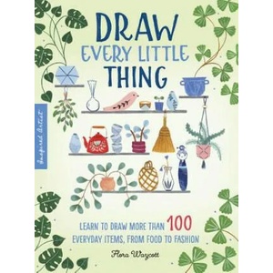 Draw Every Little Thing | Flora Waycott (ISBN: 9781633228016)