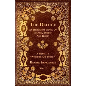 The Deluge - Vol. I. - An Historical Novel Of Poland, Sweden And Russia | Henryk Sienkiewicz (ISBN: 9781473329232)