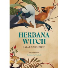 Herbana Witch: A Year in the Forest Working with Herbs, Barks, Mushrooms, Roots, and Flowers Lattari Cecilia