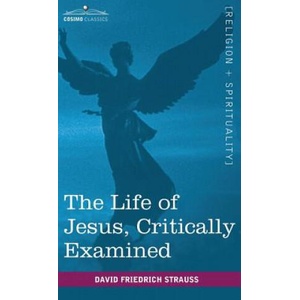 Life of Jesus, Critically Examined | David Friedrich Strauss, George Eliot (ISBN: 9781944529871)