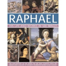 Raphael: His Life and Works in 500 Images: An Exploration of the Artist, His Life and Context, with 500 Images and a Gallery of His Most Celebrated Wo - Hodge Susie