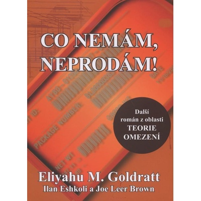 Co nemám, neprodám! - Eliyahu M. Goldratt , Ilan Eshkoli, Joe Leer Brown