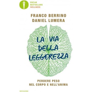 via della leggerezza. Perdere peso nel corpo e nell'anima | Franco Berrino, Daniel Lumera (2020)
