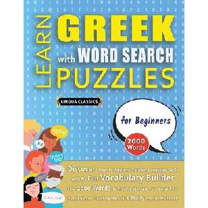 LEARN GREEK WITH WORD SEARCH PUZZLES FOR BEGINNERS - Discover How to Improve Foreign Language Skills with a Fun Vocabulary Builder. Find 2000 Words t | LINGUA CLASSICS (ISBN: 9798349039768)