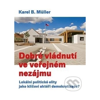 Dobré vládnutí ve veřejném nezájmu Podtitul: Lokální politické elity