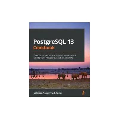 PostgreSQL 13 Cookbook | Vallarapu Naga Avinash Kumar