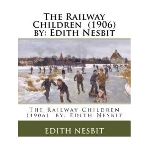The Railway Children by: Edith Nesbit | Edith Nesbit (ISBN: 9781974274949)