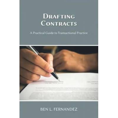 Drafting Contracts - A Practical Guide to Transactional Practice | Ben L. Fernandez