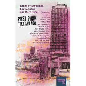 Post-Punk Then and Now | Sue Clayton, Kodwo Eshun (ISBN: 9781910924266)