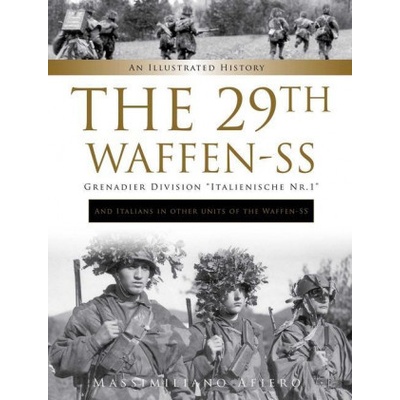 29th Waffen-SS Grenadier Division Italienische Nr.1: And Italians in Other Units of the Waffen-SS : An Illustrated History