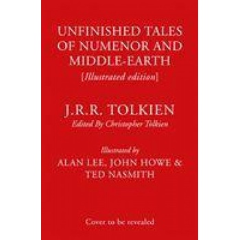 Unfinished Tales - J.R.R. Tolkien, Christopher Tolkien Editor, Alan Lee Ilustrátor, John Howe Ilustrátor, Ted Nasmith Ilustrátor