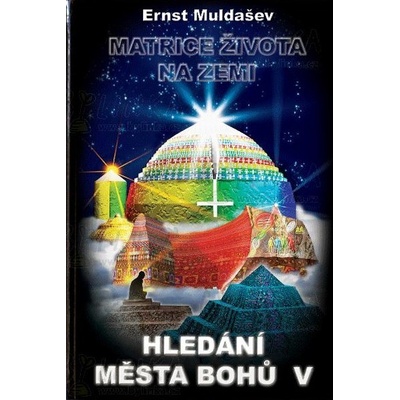 Hledání města bohů V. - Matrice života na Zemi - Ernst Muldašev