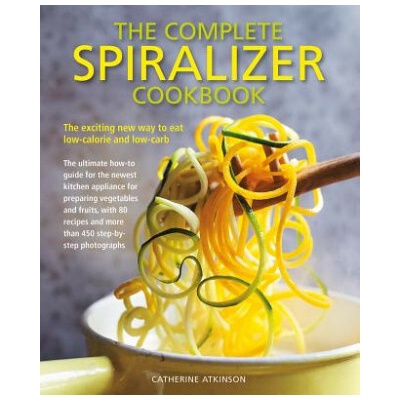 Complete Spiralizer Cookbook