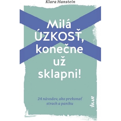 Milá úzkosť, konečne už sklapni!: 24 návodov, ako prekonať strach a paniku