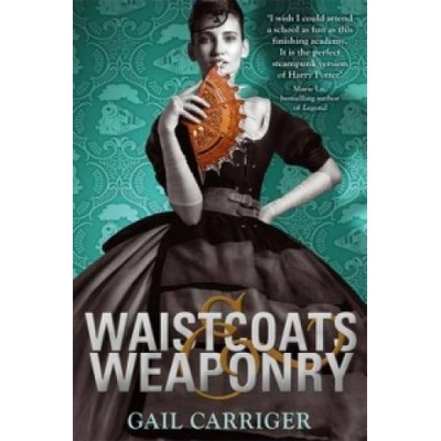 Waistcoats and Weaponry - Carriger Gail