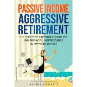 Passive Income, Aggressive Retirement (ISBN: 9781706203025)