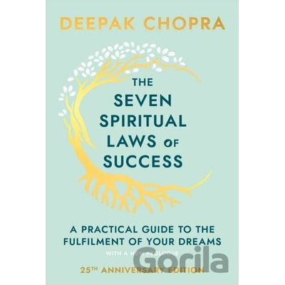 The Seven Spiritual Laws of Success : A Practical Guide to the Fulfillment of Yo