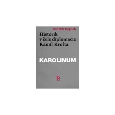 Historik v čele diplomacie: Kamil Krofta - Dejmek Jindřich
